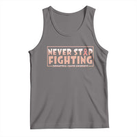 Endometrial Cancer Fighter Tank Top Never Stop Fighting Peach Ribbon