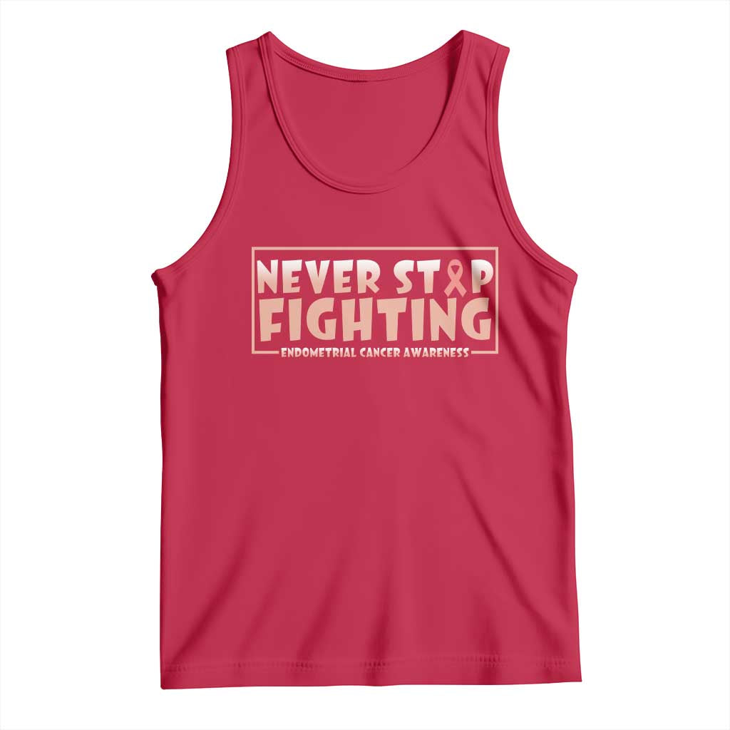 Endometrial Cancer Fighter Tank Top Never Stop Fighting Peach Ribbon