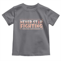 Endometrial Cancer Fighter Toddler T Shirt Never Stop Fighting Peach Ribbon
