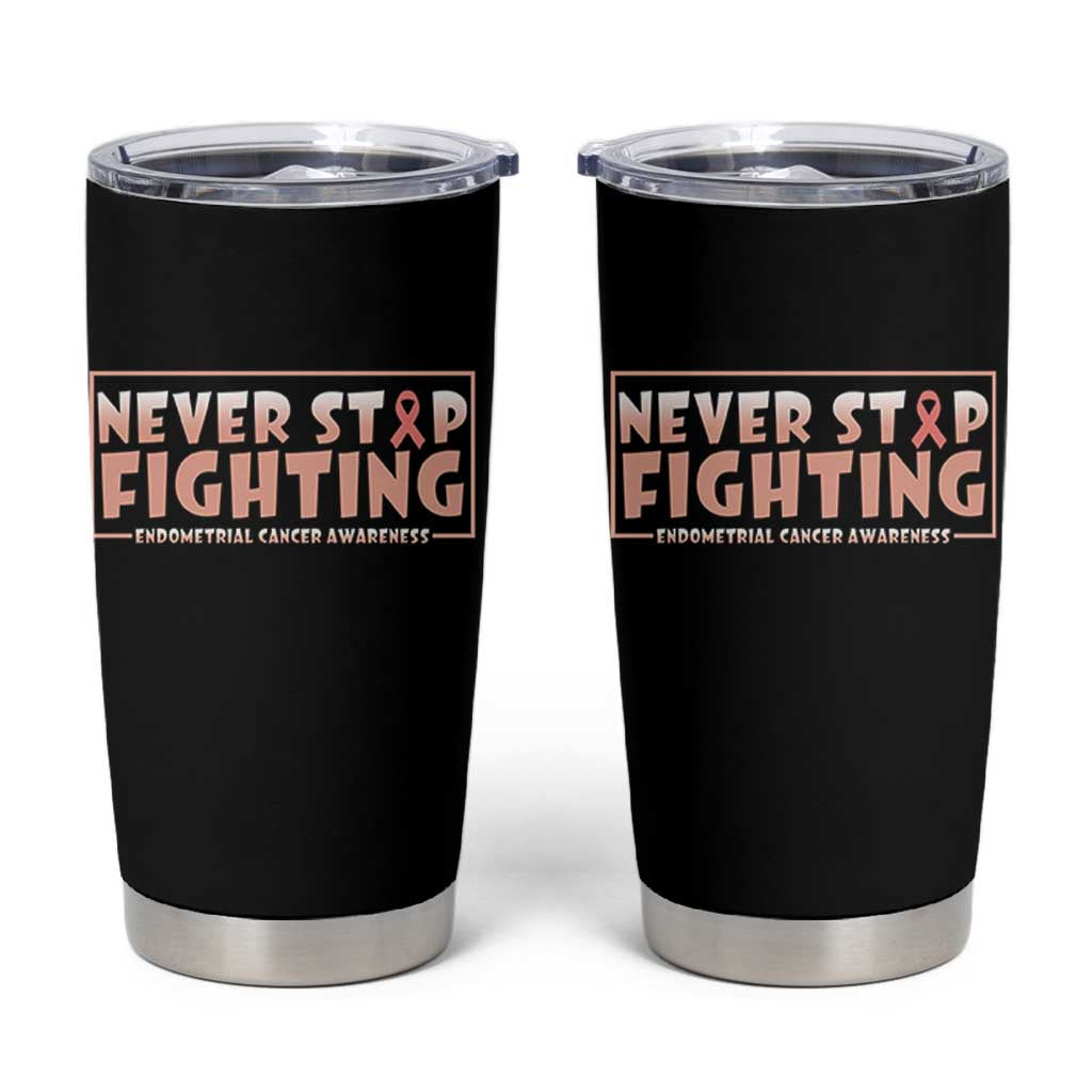 Endometrial Cancer Fighter Tumbler Cup Never Stop Fighting Peach Ribbon