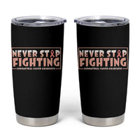 Endometrial Cancer Fighter Tumbler Cup Never Stop Fighting Peach Ribbon