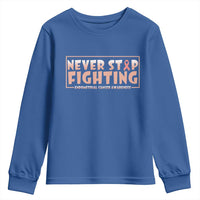 Endometrial Cancer Fighter Youth Sweatshirt Never Stop Fighting Peach Ribbon