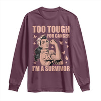 Endometrial Cancer Warrior Long Sleeve Shirt Too Tough For Cancer Im A Survivor