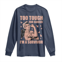 Endometrial Cancer Warrior Long Sleeve Shirt Too Tough For Cancer Im A Survivor