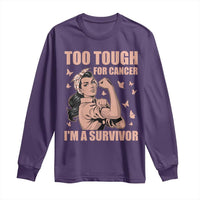 Endometrial Cancer Warrior Long Sleeve Shirt Too Tough For Cancer Im A Survivor