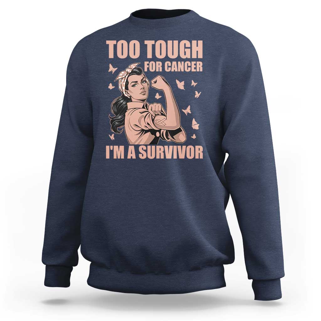 Endometrial Cancer Warrior Sweatshirt Too Tough For Cancer Im A Survivor