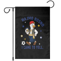 Hajmo Bosno I Came To Yell Garden Flag Funny Bosnia Goose Game Day Gift
