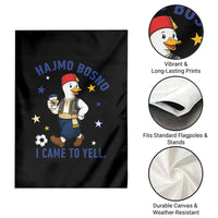 Hajmo Bosno I Came To Yell Garden Flag Funny Bosnia Goose Game Day Gift