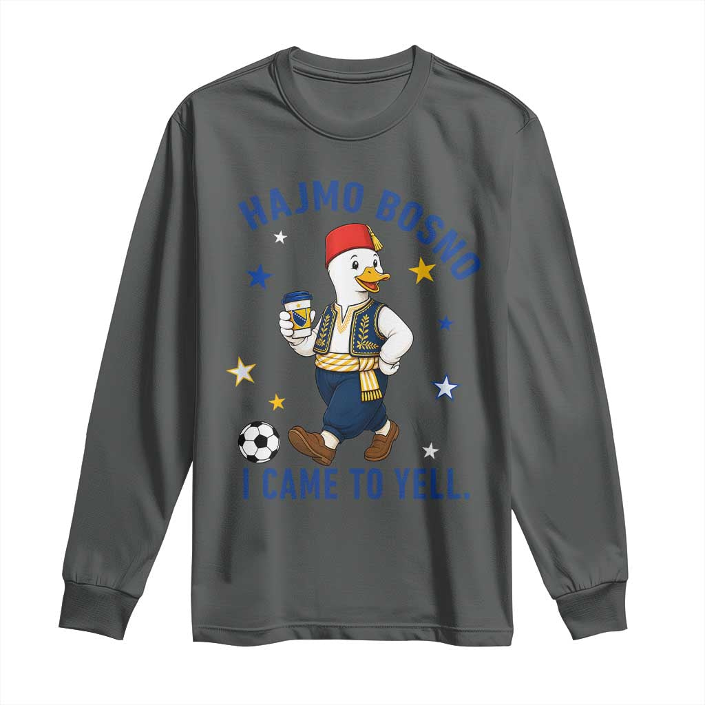 Hajmo Bosno I Came To Yell Long Sleeve Shirt Funny Bosnia Goose Game Day Gift