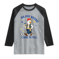 Hajmo Bosno I Came To Yell Raglan Shirt Funny Bosnia Goose Game Day Gift