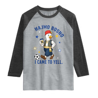 Hajmo Bosno I Came To Yell Raglan Shirt Funny Bosnia Goose Game Day Gift