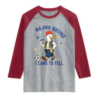 Hajmo Bosno I Came To Yell Raglan Shirt Funny Bosnia Goose Game Day Gift