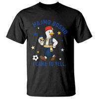 Hajmo Bosno I Came To Yell T Shirt Funny Bosnia Goose Game Day Gift
