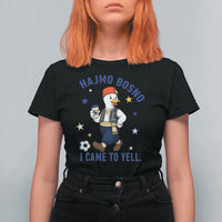 Hajmo Bosno I Came To Yell T Shirt For Women Funny Bosnia Goose Game Day Gift