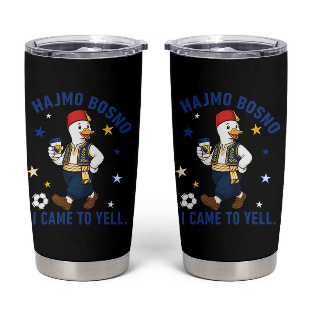 Hajmo Bosno I Came To Yell Tumbler Cup Funny Bosnia Goose Game Day Gift