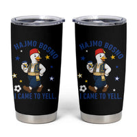 Hajmo Bosno I Came To Yell Tumbler Cup Funny Bosnia Goose Game Day Gift