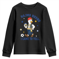 Hajmo Bosno I Came To Yell Youth Sweatshirt Funny Bosnia Goose Game Day Gift