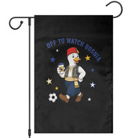 Off To Watch Bosnia Garden Flag Funny Goose Fudbal Fan Gift