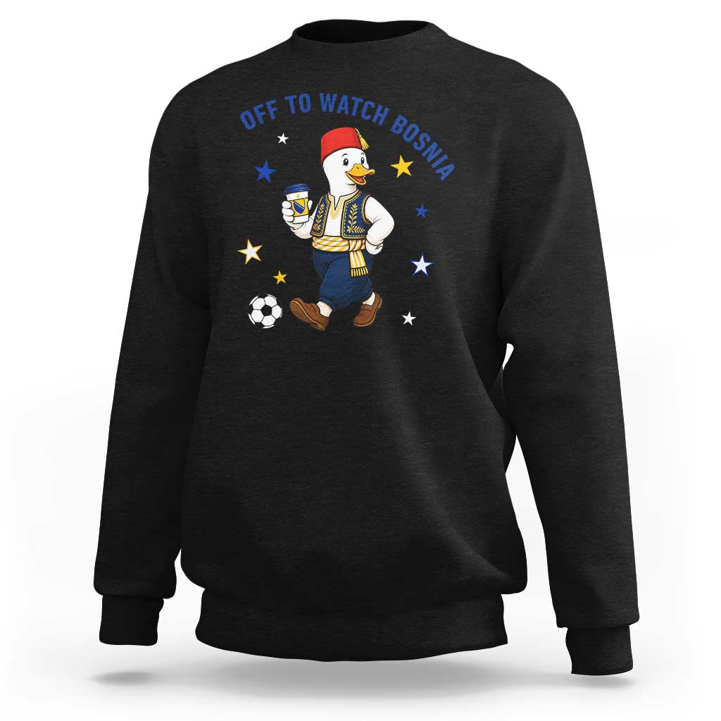 Off To Watch Bosnia Sweatshirt Funny Goose Fudbal Fan Gift