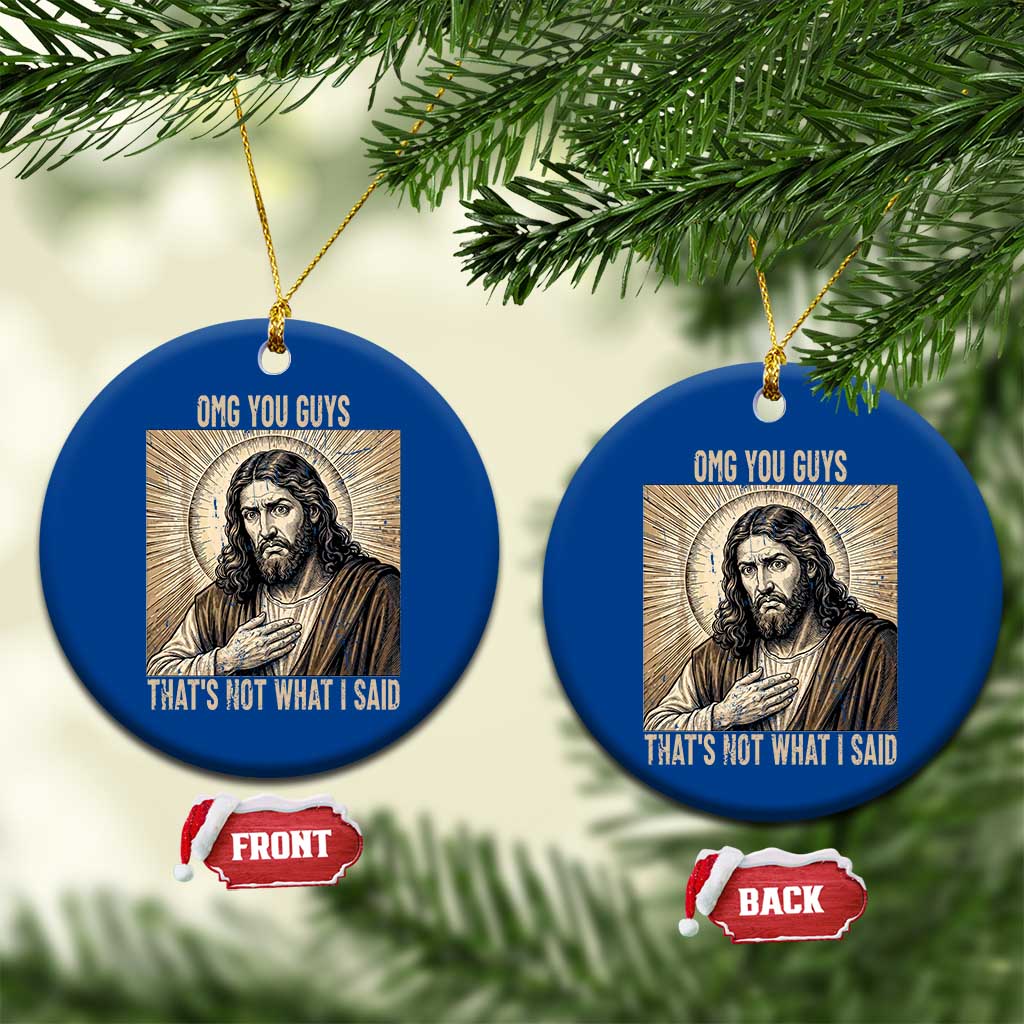 Funny Christian Jesus Faith Meme Ceramic Ornament Omg You Guys Thats Not What I Said