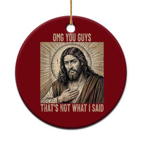 Funny Christian Jesus Faith Meme Ceramic Ornament Omg You Guys Thats Not What I Said