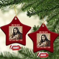 Funny Christian Jesus Faith Meme Ceramic Ornament Omg You Guys Thats Not What I Said