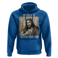 Funny Christian Jesus Faith Meme Hoodie Omg You Guys Thats Not What I Said