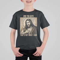 Funny Christian Jesus Faith Meme T Shirt For Kid Omg You Guys Thats Not What I Said