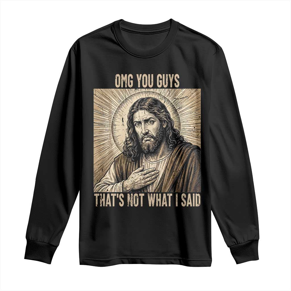 Funny Christian Jesus Faith Meme Long Sleeve Shirt Omg You Guys Thats Not What I Said