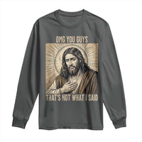 Funny Christian Jesus Faith Meme Long Sleeve Shirt Omg You Guys Thats Not What I Said