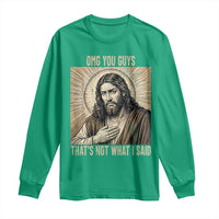 Funny Christian Jesus Faith Meme Long Sleeve Shirt Omg You Guys Thats Not What I Said