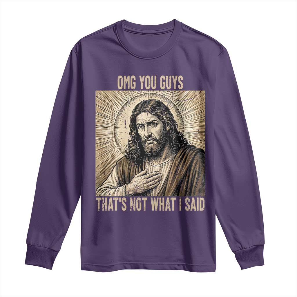 Funny Christian Jesus Faith Meme Long Sleeve Shirt Omg You Guys Thats Not What I Said