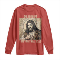 Funny Christian Jesus Faith Meme Long Sleeve Shirt Omg You Guys Thats Not What I Said
