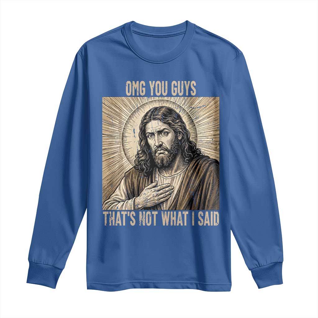 Funny Christian Jesus Faith Meme Long Sleeve Shirt Omg You Guys Thats Not What I Said