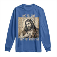 Funny Christian Jesus Faith Meme Long Sleeve Shirt Omg You Guys Thats Not What I Said
