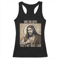 Funny Christian Jesus Faith Meme Racerback Tank Top Omg You Guys Thats Not What I Said