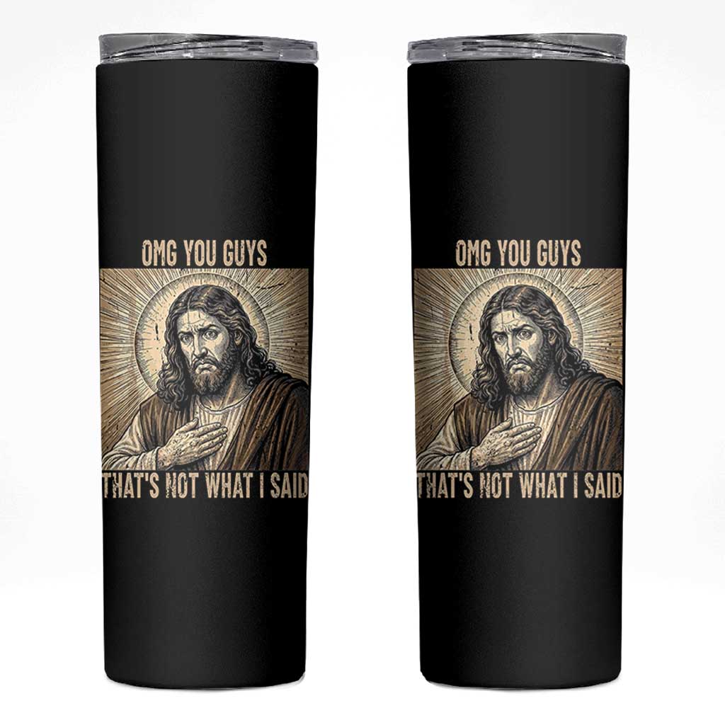 Funny Christian Jesus Faith Meme Skinny Tumbler Omg You Guys Thats Not What I Said