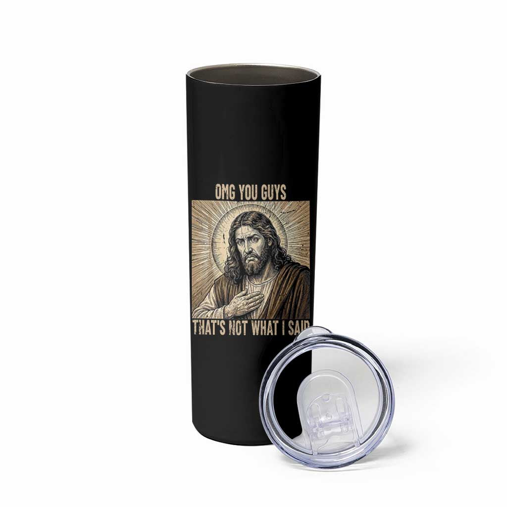Funny Christian Jesus Faith Meme Skinny Tumbler Omg You Guys Thats Not What I Said