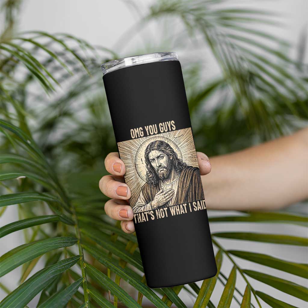 Funny Christian Jesus Faith Meme Skinny Tumbler Omg You Guys Thats Not What I Said