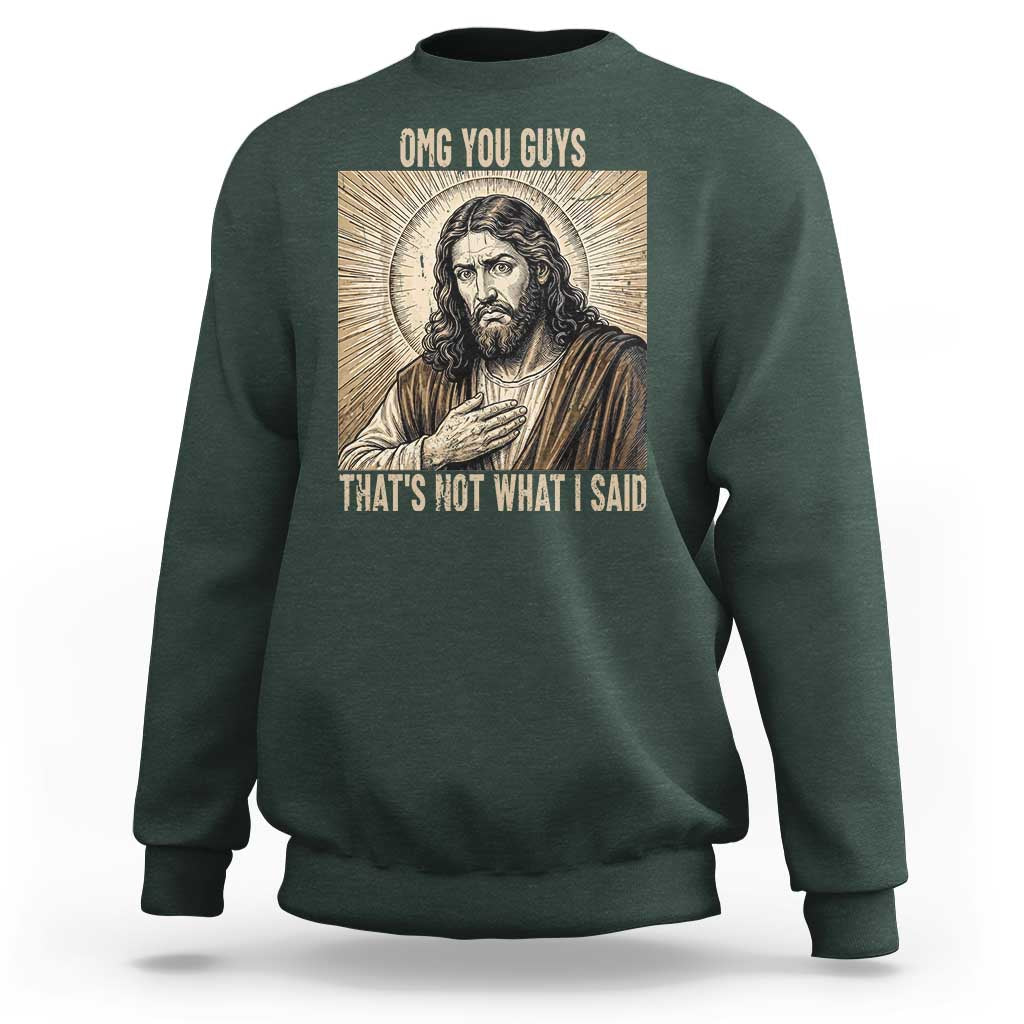 Funny Christian Jesus Faith Meme Sweatshirt Omg You Guys Thats Not What I Said