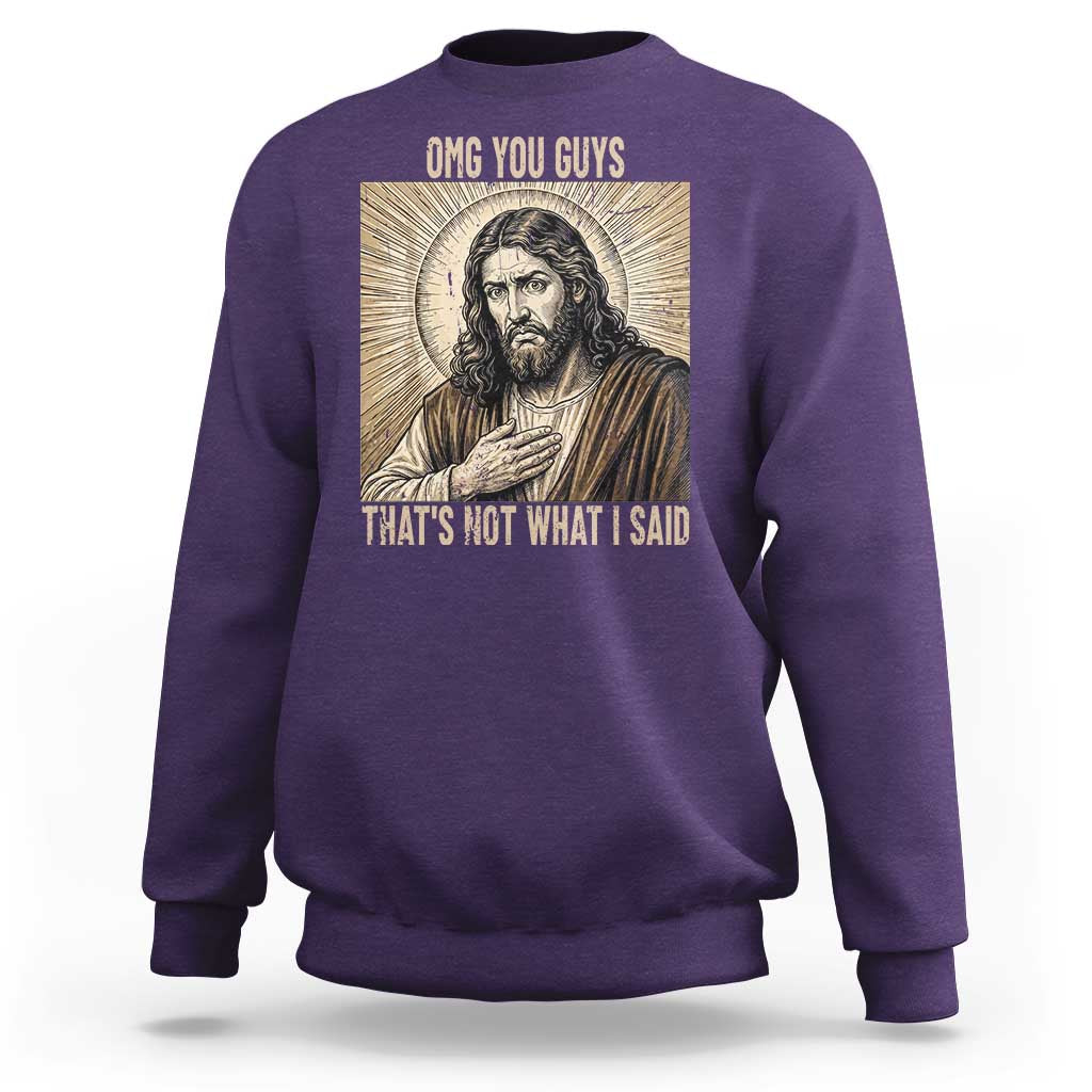 Funny Christian Jesus Faith Meme Sweatshirt Omg You Guys Thats Not What I Said