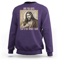 Funny Christian Jesus Faith Meme Sweatshirt Omg You Guys Thats Not What I Said