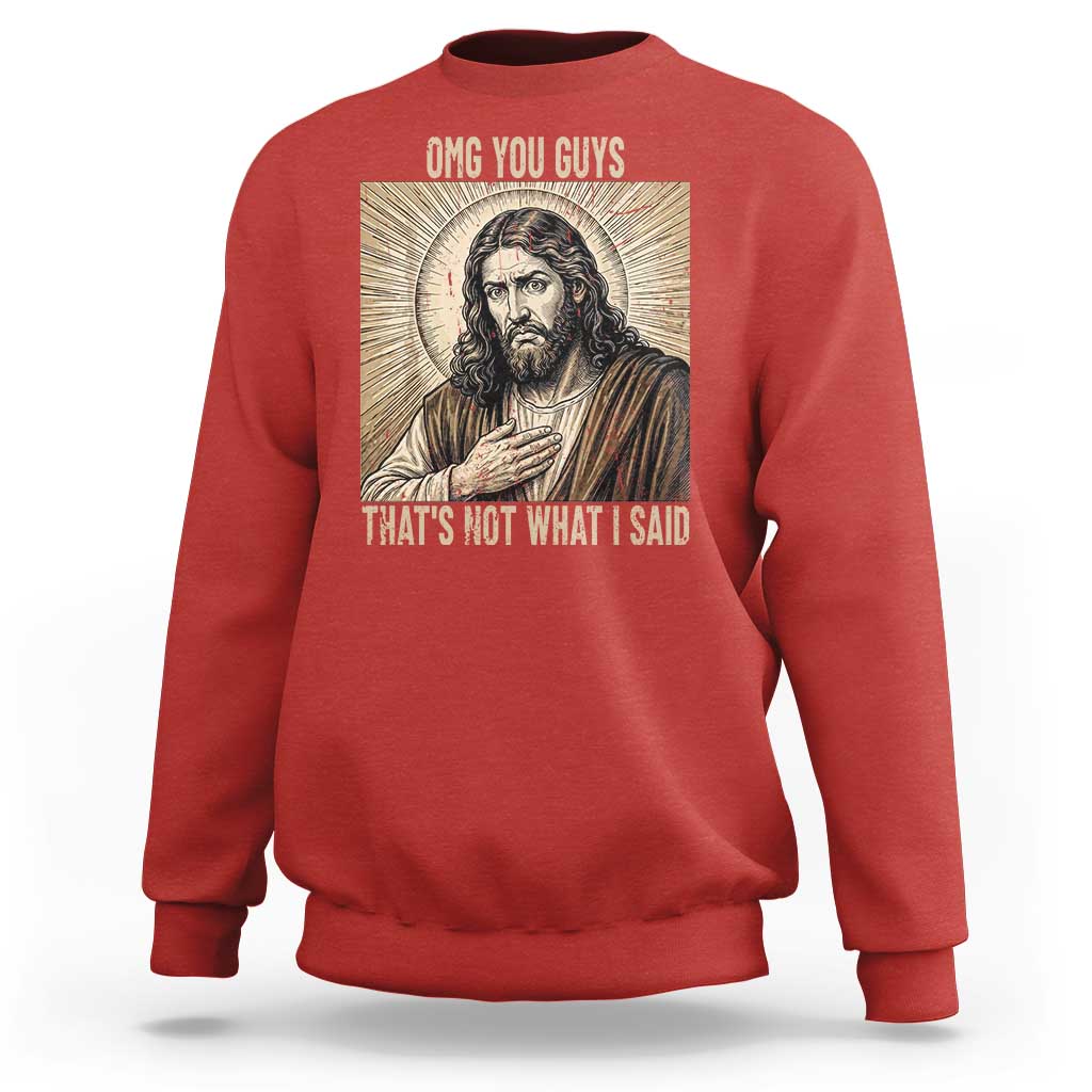 Funny Christian Jesus Faith Meme Sweatshirt Omg You Guys Thats Not What I Said