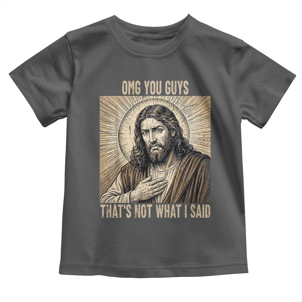 Funny Christian Jesus Faith Meme Toddler T Shirt Omg You Guys Thats Not What I Said