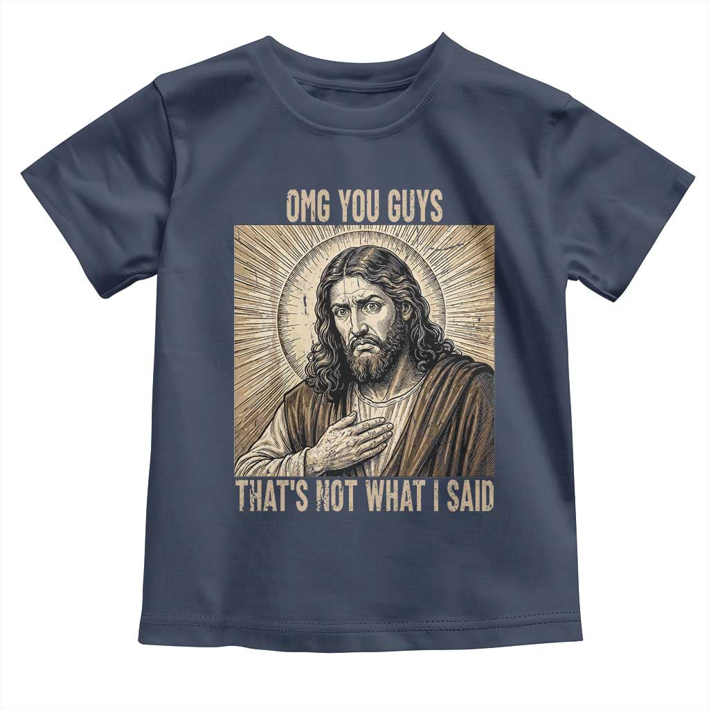 Funny Christian Jesus Faith Meme Toddler T Shirt Omg You Guys Thats Not What I Said