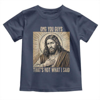 Funny Christian Jesus Faith Meme Toddler T Shirt Omg You Guys Thats Not What I Said