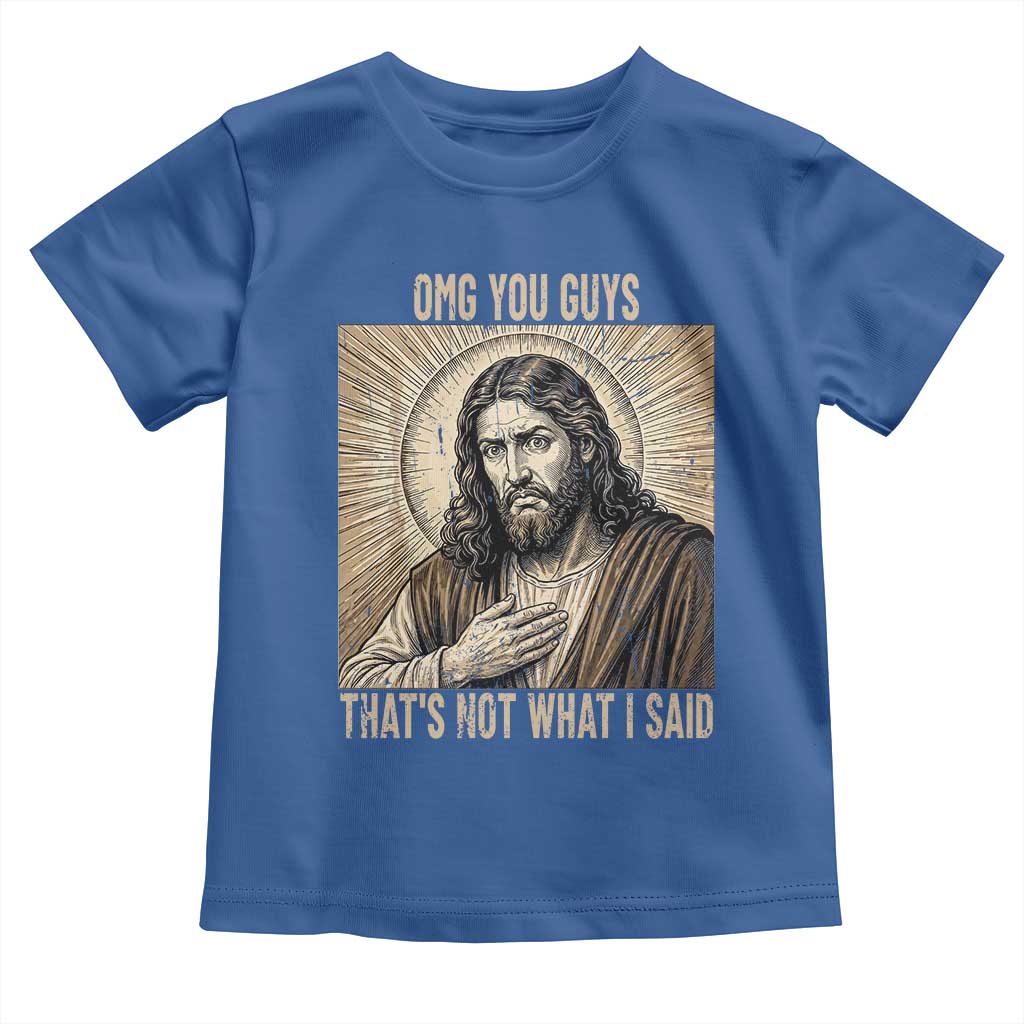 Funny Christian Jesus Faith Meme Toddler T Shirt Omg You Guys Thats Not What I Said