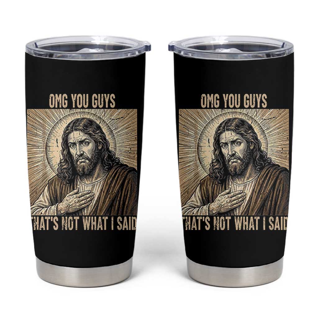 Funny Christian Jesus Faith Meme Tumbler Cup Omg You Guys Thats Not What I Said