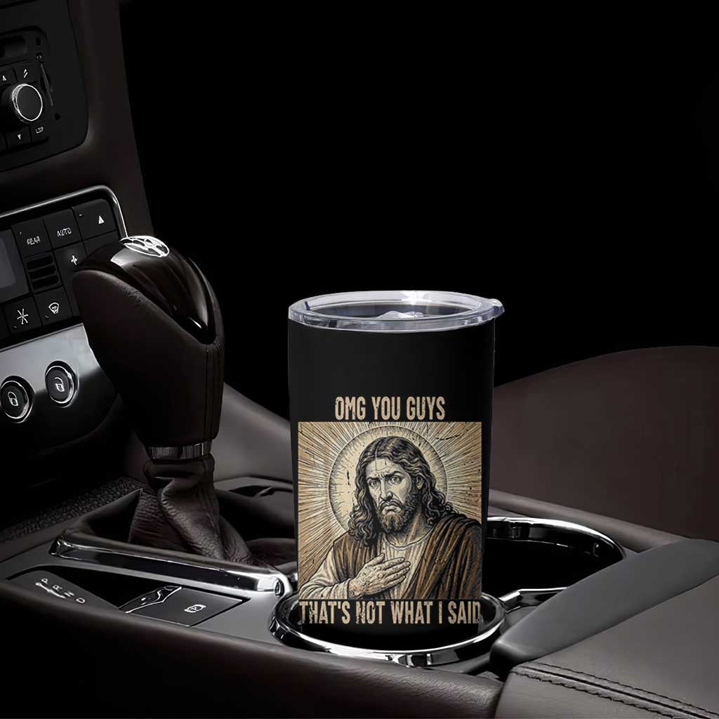 Funny Christian Jesus Faith Meme Tumbler Cup Omg You Guys Thats Not What I Said