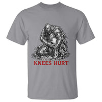 Funny Knees Hurt Medieval Knight T Shirt Dark Fantasy Sword Warrior Humor